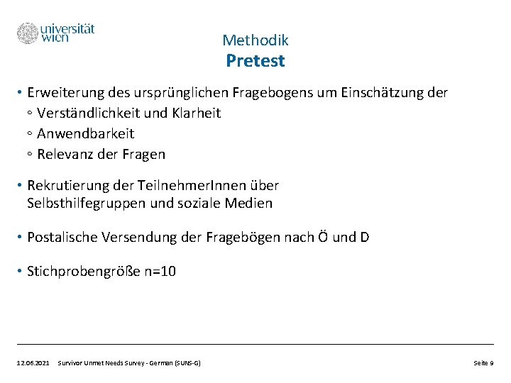 Methodik Pretest • Erweiterung des ursprünglichen Fragebogens um Einschätzung der ◦ Verständlichkeit und Klarheit