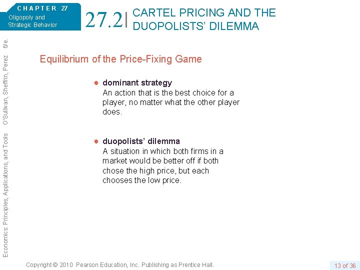 27. 2 CARTEL PRICING AND THE DUOPOLISTS’ DILEMMA Economics: Principles, Applications, and Tools O’Sullivan,