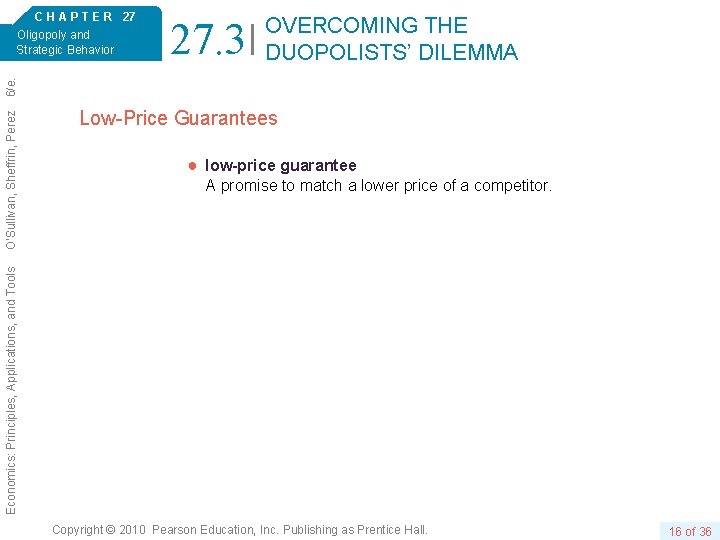 27. 3 OVERCOMING THE DUOPOLISTS’ DILEMMA Low-Price Guarantees ● low-price guarantee A promise to