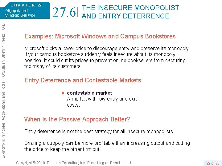 27. 6 THE INSECURE MONOPOLIST AND ENTRY DETERRENCE Economics: Principles, Applications, and Tools O’Sullivan,