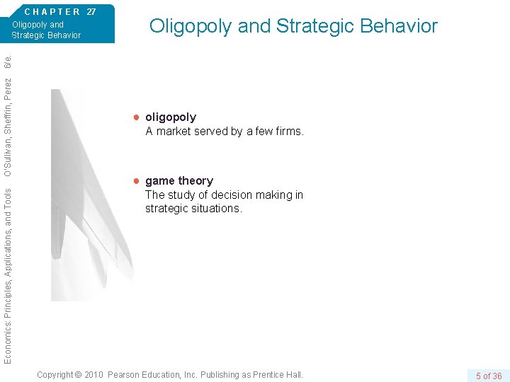 Oligopoly and Strategic Behavior Economics: Principles, Applications, and Tools O’Sullivan, Sheffrin, Perez 6/e. C