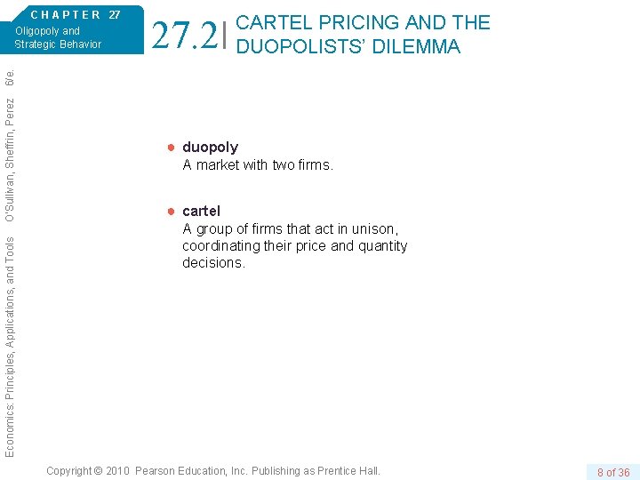 27. 2 CARTEL PRICING AND THE DUOPOLISTS’ DILEMMA Economics: Principles, Applications, and Tools O’Sullivan,