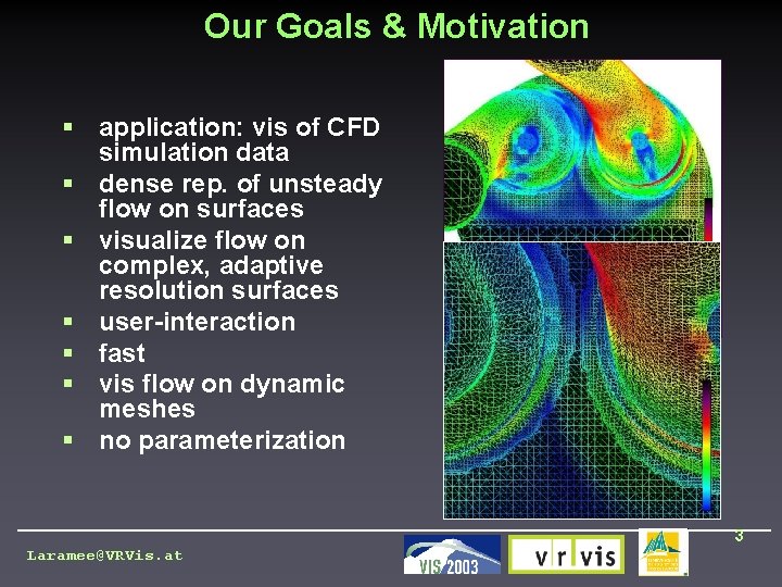 Our Goals & Motivation § application: vis of CFD simulation data § dense rep.