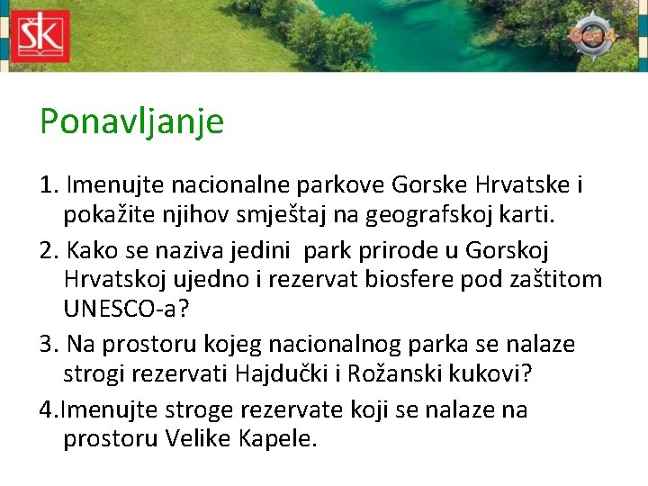 Ponavljanje 1. Imenujte nacionalne parkove Gorske Hrvatske i pokažite njihov smještaj na geografskoj karti.