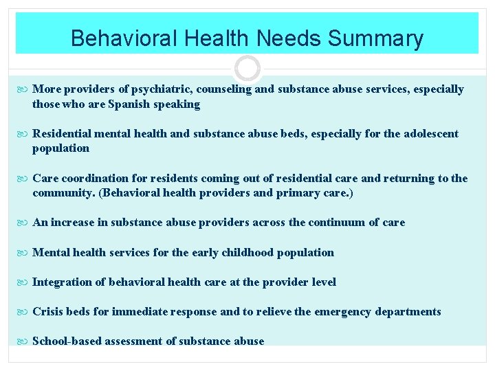 Behavioral Health Needs Summary More providers of psychiatric, counseling and substance abuse services, especially