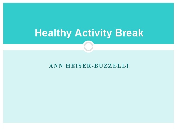 Healthy Activity Break ANN HEISER-BUZZELLI 