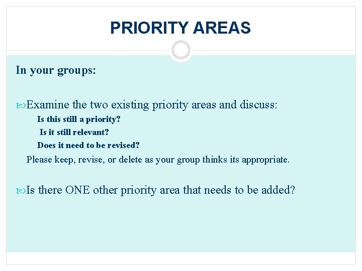 PRIORITY AREAS In your groups: Examine the two existing priority areas and discuss: Is