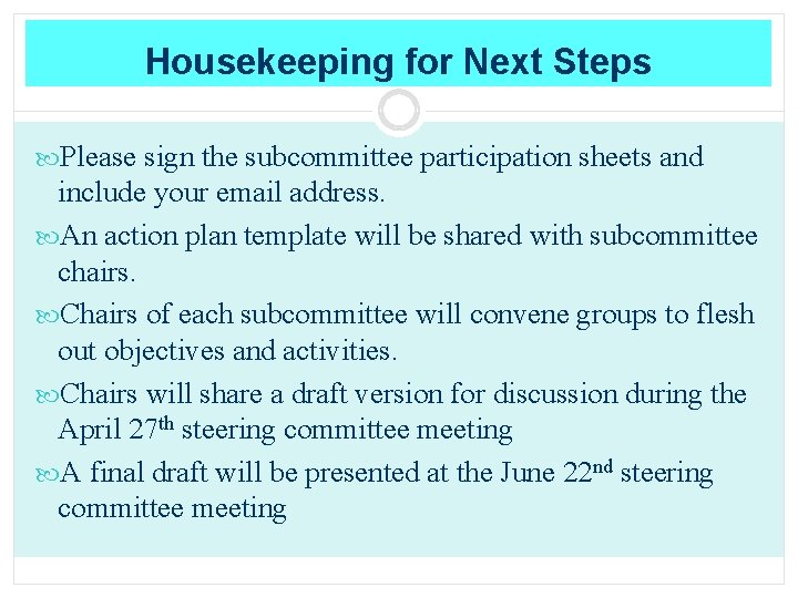 Housekeeping for Next Steps Please sign the subcommittee participation sheets and include your email