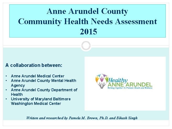 Anne Arundel County Community Health Needs Assessment 2015 A collaboration between: • • Anne