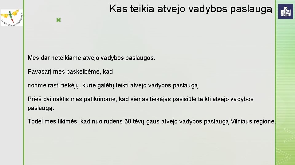 Kas teikia atvejo vadybos paslaugą z Mes dar neteikiame atvejo vadybos paslaugos. Pavasarį mes