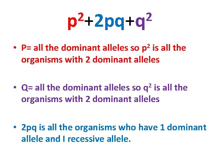 2 2 p +2 pq+q • P= all the dominant alleles so p 2