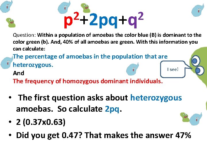 2 2 p +2 pq+q Question: Within a population of amoebas the color blue