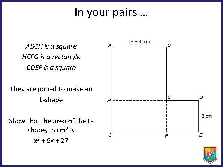 In your pairs … ABCH is a square HCFG is a rectangle CDEF is