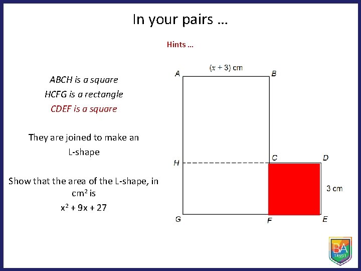 In your pairs … Hints … ABCH is a square HCFG is a rectangle