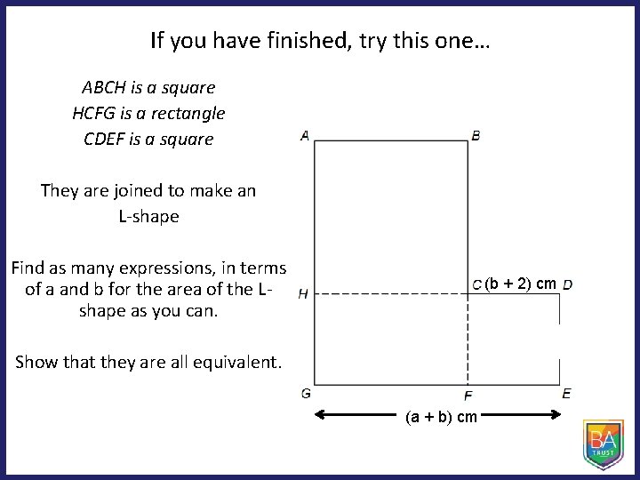 If you have finished, try this one… ABCH is a square HCFG is a