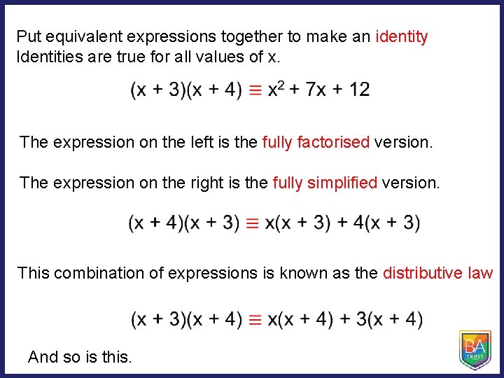 Put equivalent expressions together to make an identity Identities are true for all values