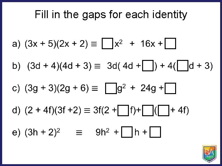 Fill in the gaps for each identity • 