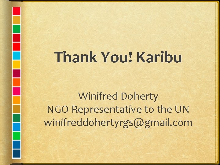 Thank You! Karibu Winifred Doherty NGO Representative to the UN winifreddohertyrgs@gmail. com 