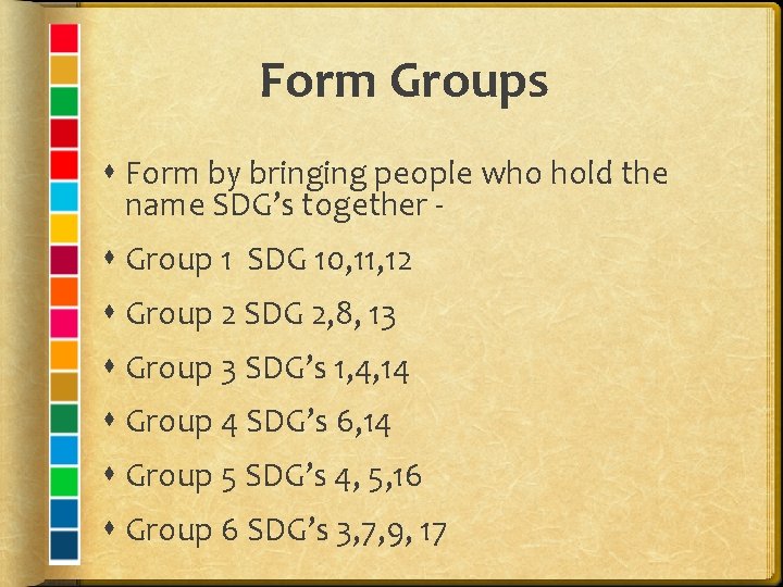 Form Groups Form by bringing people who hold the name SDG’s together Group 1