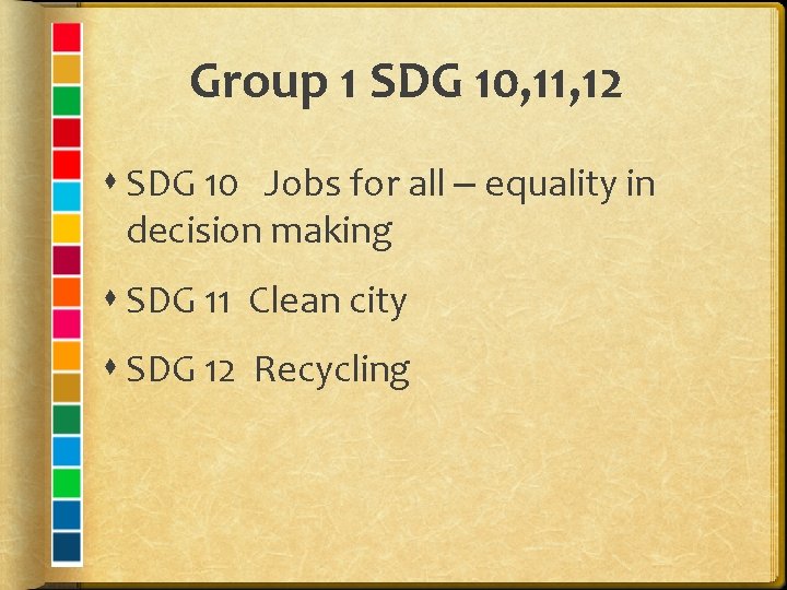 Group 1 SDG 10, 11, 12 SDG 10 Jobs for all – equality in