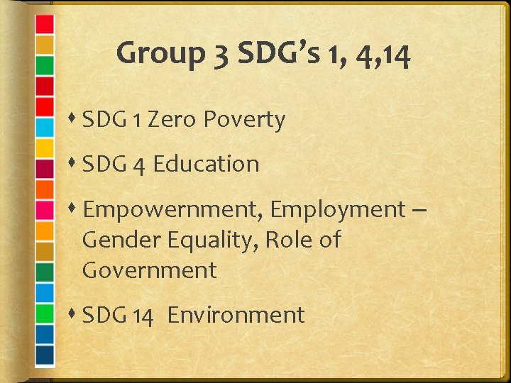 Group 3 SDG’s 1, 4, 14 SDG 1 Zero Poverty SDG 4 Education Empowernment,