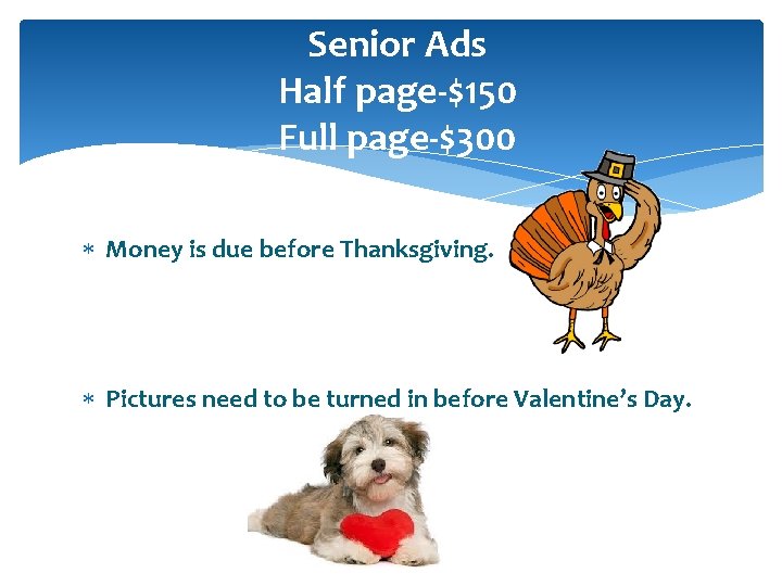 Senior Ads Half page-$150 Full page-$300 Money is due before Thanksgiving. Pictures need to