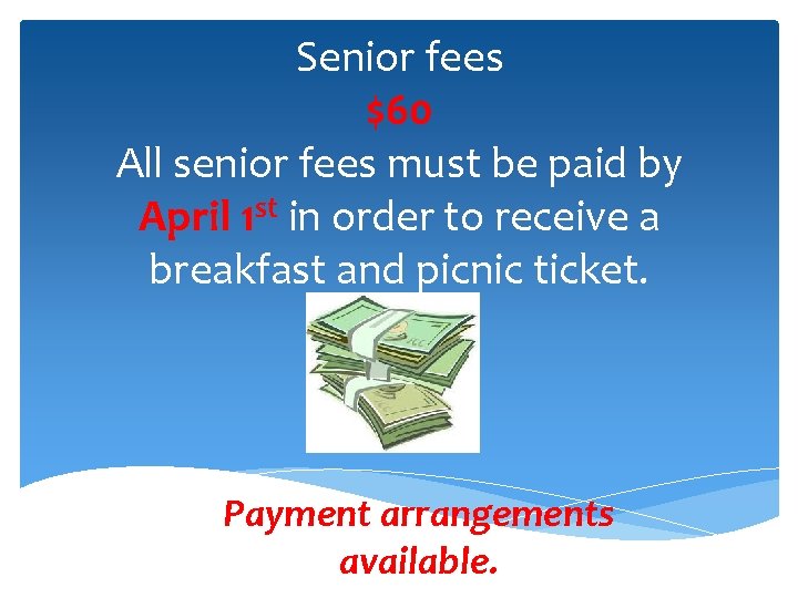 Senior fees $60 All senior fees must be paid by April 1 st in