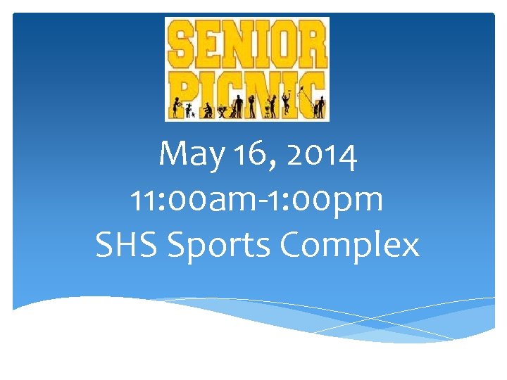 May 16, 2014 11: 00 am-1: 00 pm SHS Sports Complex 