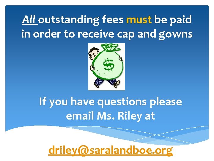 All outstanding fees must be paid in order to receive cap and gowns If