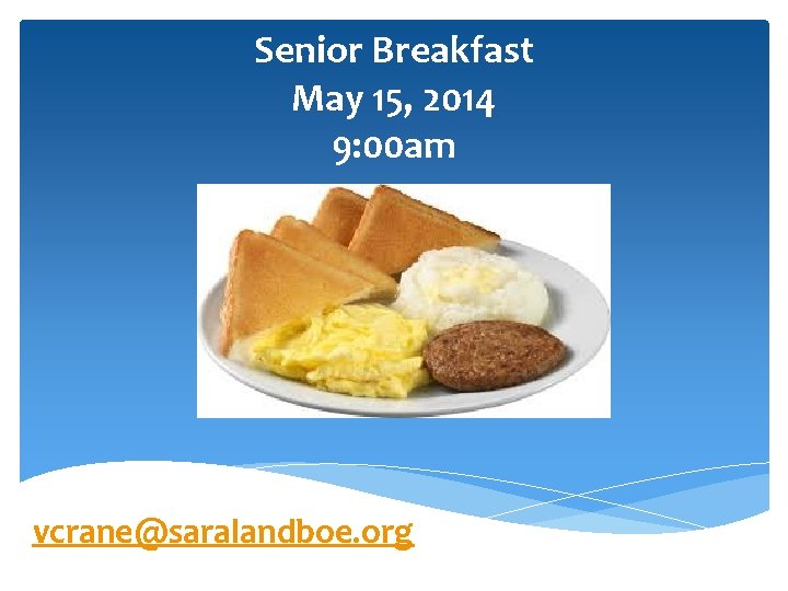 Senior Breakfast May 15, 2014 9: 00 am vcrane@saralandboe. org 