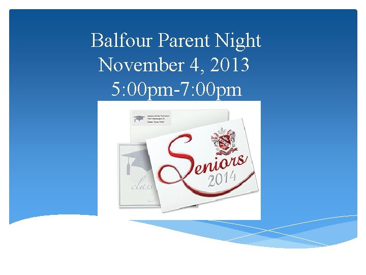 Balfour Parent Night November 4, 2013 5: 00 pm-7: 00 pm 