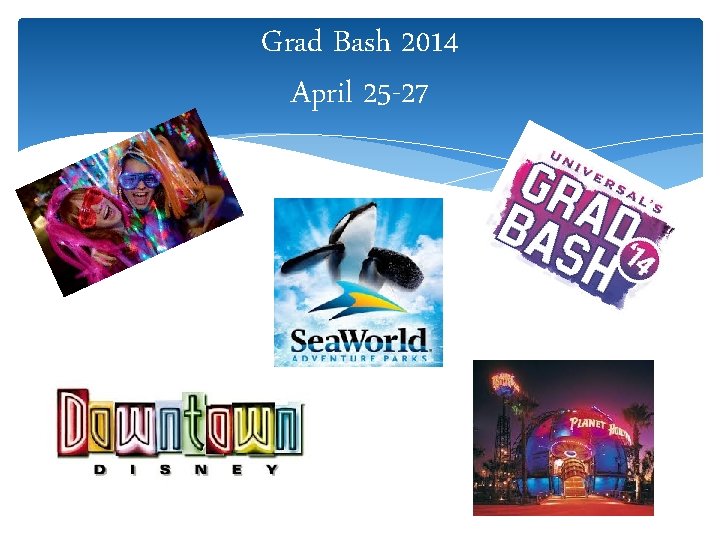 Grad Bash 2014 April 25 -27 