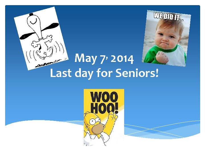 , 7 May 2014 Last day for Seniors! 