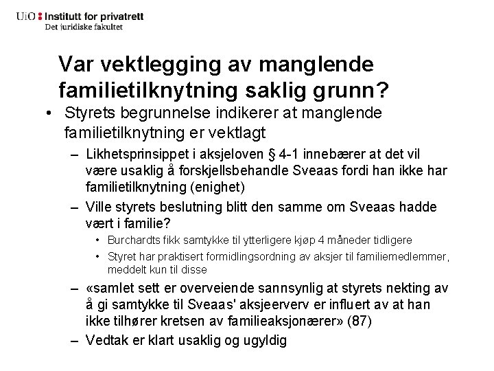 Var vektlegging av manglende familietilknytning saklig grunn? • Styrets begrunnelse indikerer at manglende familietilknytning