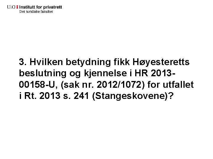 3. Hvilken betydning fikk Høyesteretts beslutning og kjennelse i HR 201300158 -U, (sak nr.