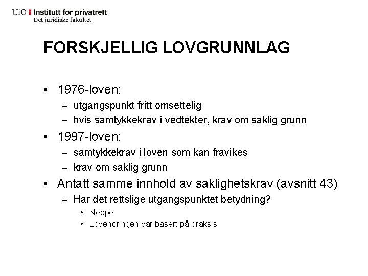 FORSKJELLIG LOVGRUNNLAG • 1976 -loven: – utgangspunkt fritt omsettelig – hvis samtykkekrav i vedtekter,