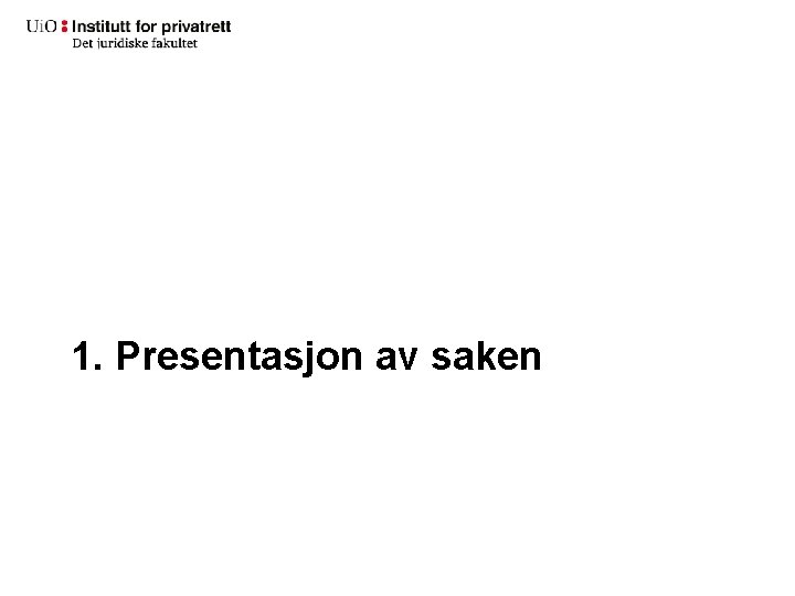 1. Presentasjon av saken 