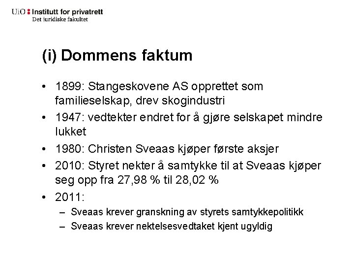 (i) Dommens faktum • 1899: Stangeskovene AS opprettet som familieselskap, drev skogindustri • 1947: