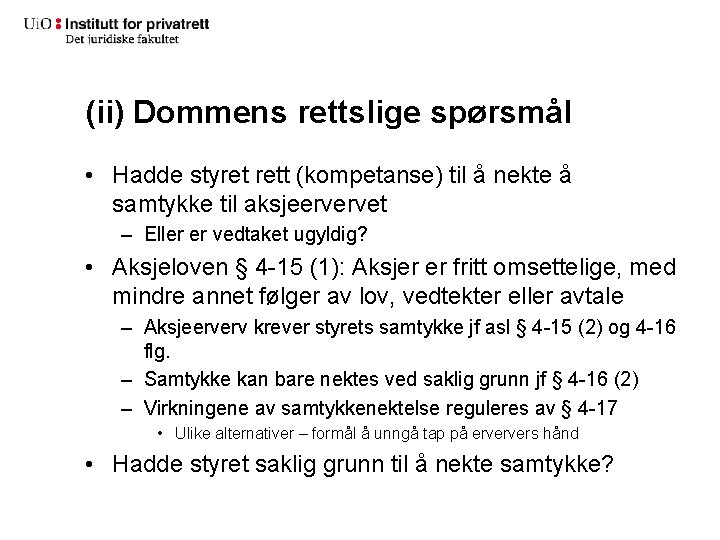 (ii) Dommens rettslige spørsmål • Hadde styret rett (kompetanse) til å nekte å samtykke