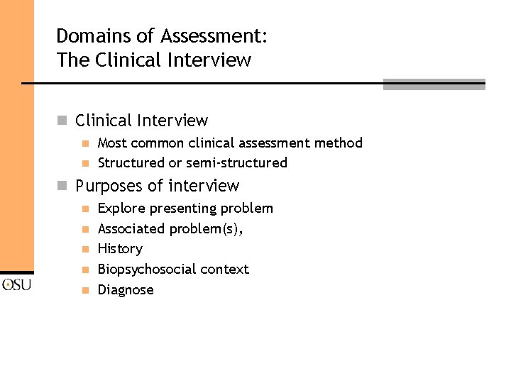 Domains of Assessment: The Clinical Interview n n Most common clinical assessment method Structured