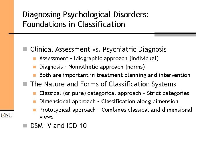 Diagnosing Psychological Disorders: Foundations in Classification n Clinical Assessment vs. Psychiatric Diagnosis n n