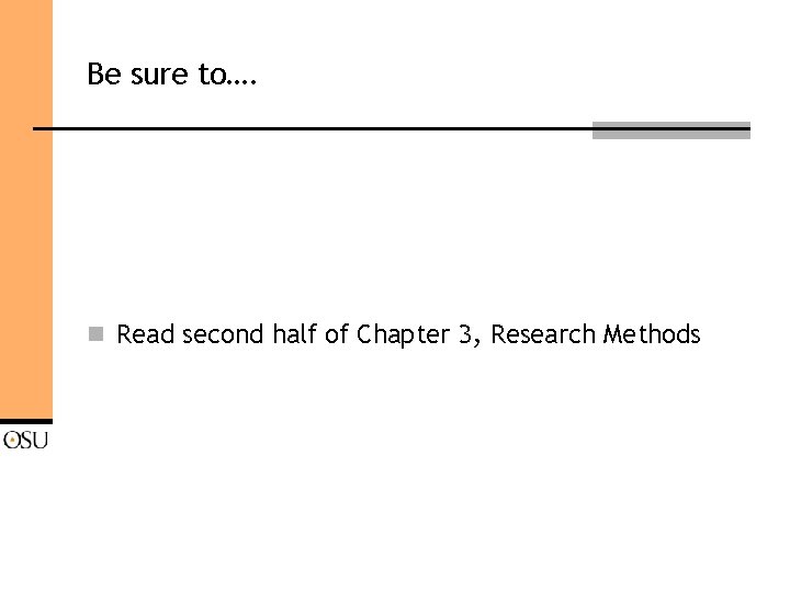 Be sure to…. n Read second half of Chapter 3, Research Methods 
