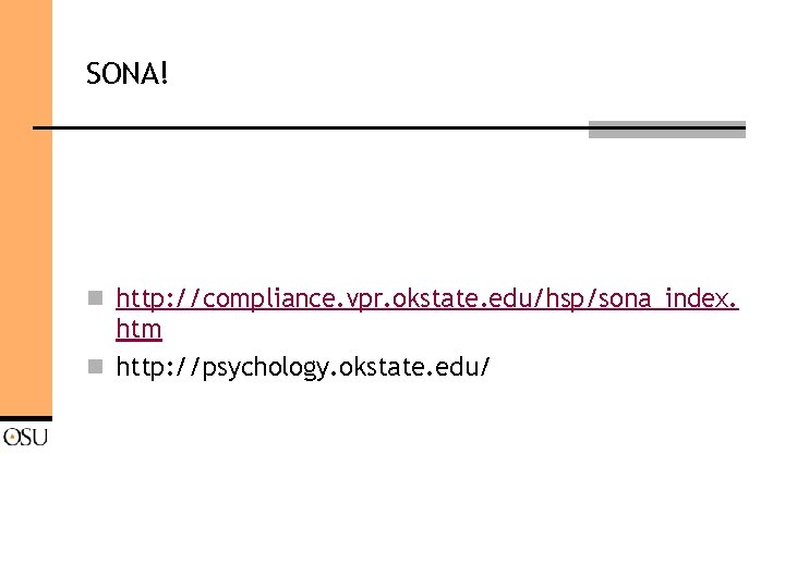 SONA! n http: //compliance. vpr. okstate. edu/hsp/sona_index. htm n http: //psychology. okstate. edu/ 