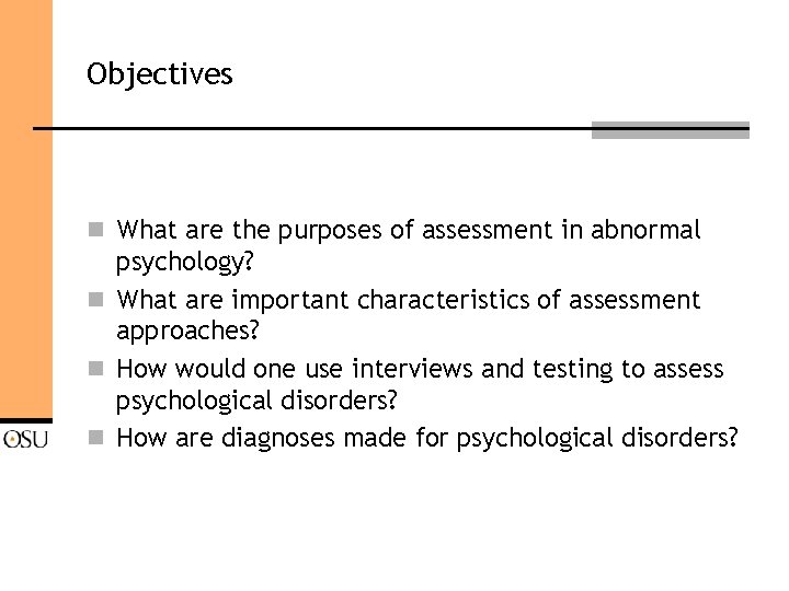 Objectives n What are the purposes of assessment in abnormal psychology? n What are