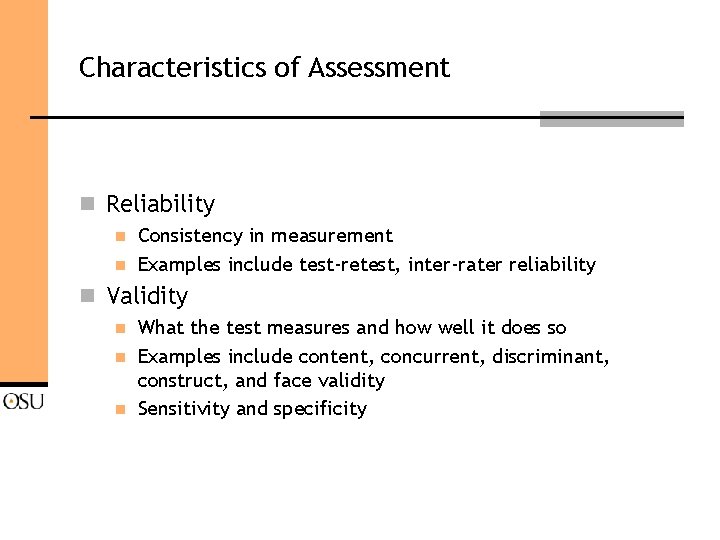 Characteristics of Assessment n Reliability n n Consistency in measurement Examples include test-retest, inter-rater