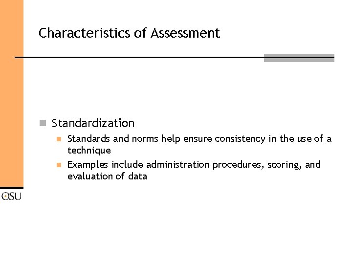 Characteristics of Assessment n Standardization n n Standards and norms help ensure consistency in