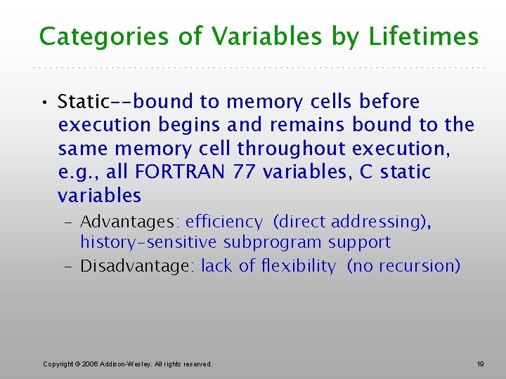 Categories of Variables by Lifetimes • Static--bound to memory cells before execution begins and