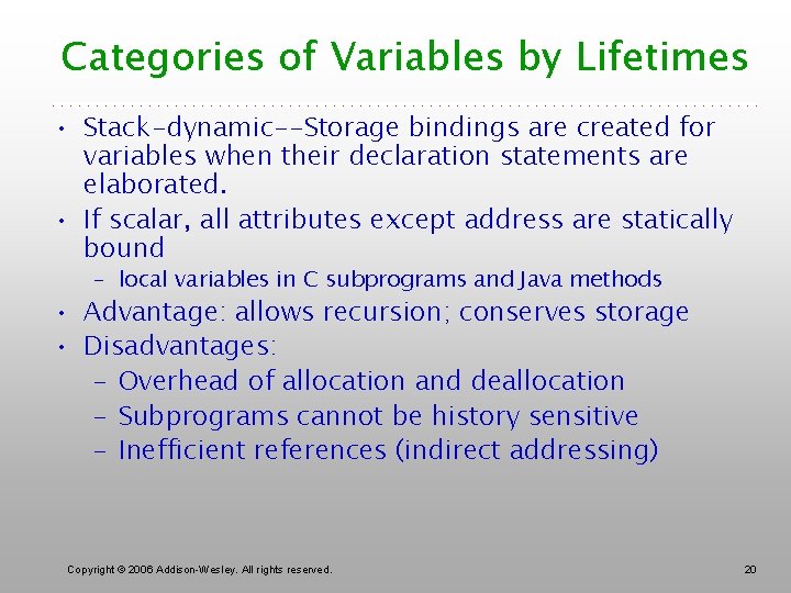 Categories of Variables by Lifetimes • Stack-dynamic--Storage bindings are created for variables when their