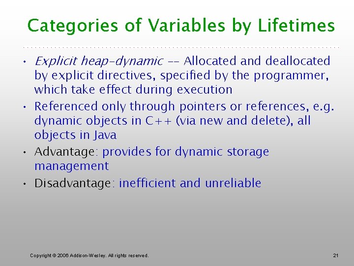 Categories of Variables by Lifetimes • Explicit heap-dynamic -- Allocated and deallocated by explicit