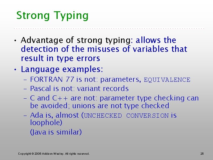 Strong Typing • Advantage of strong typing: allows the detection of the misuses of